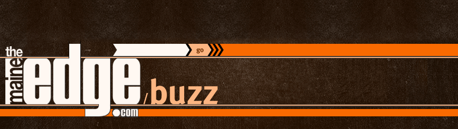 The Maine Edge: Buzz